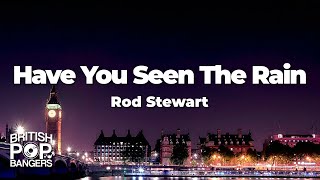 Rod Stewart - Have You Seen The Rain (Lyrics)