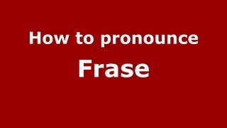How to pronounce Frase