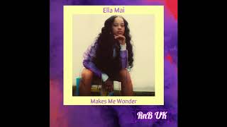 Ella Mai - Makes Me Wonder