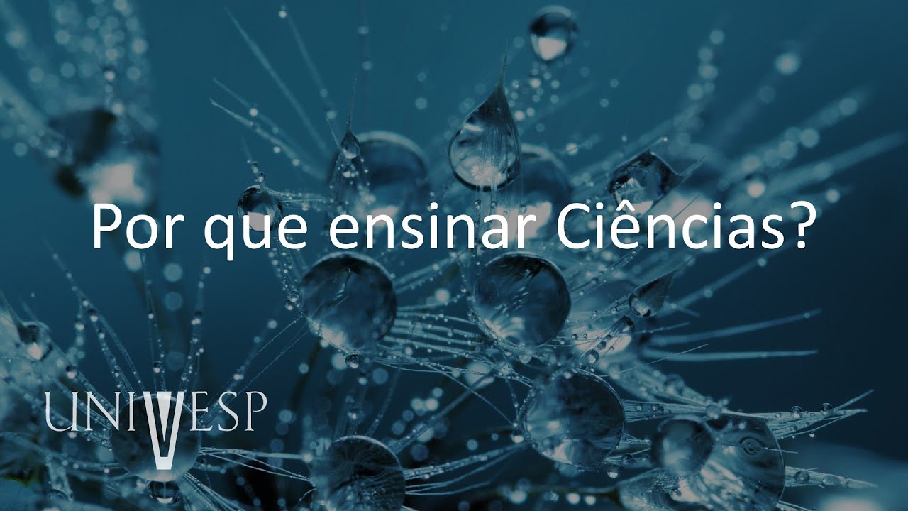 Fundamentos e Práticas no Ensino de Ciências da Natureza - Por que ensinar Ciências?