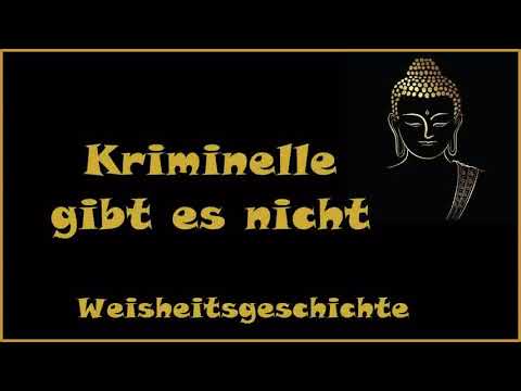 Zur Inspiration: Kriminelle gibt es nicht - Weisheitsgeschichte
