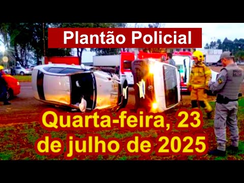 Plantão Policial, quarta-feira, 23 de julho de 2025