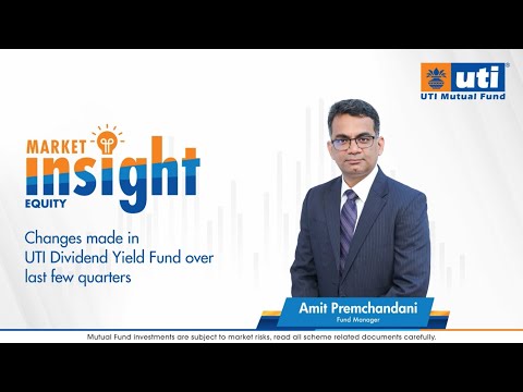 Changes in UTI Dividend Yield Fund explained by Fund Manager Mr. Amit Premchandani