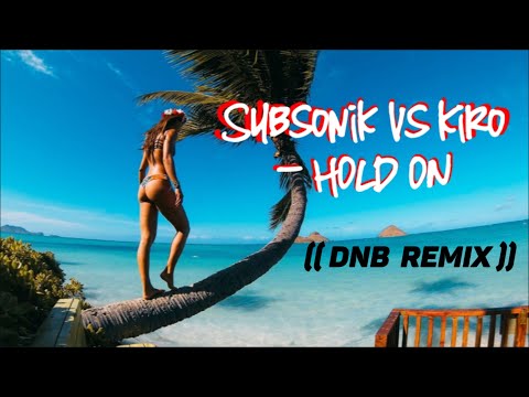 Subsonik vs Kiro - HOLD ON   (DnB Remix)