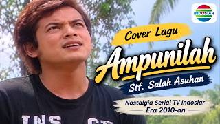 Download lagu Cover 132 FTV AMPUNILAH, Stf. Salah Asuhan, Nostalgia Serial TV Indosiar Era 2010-An mp3