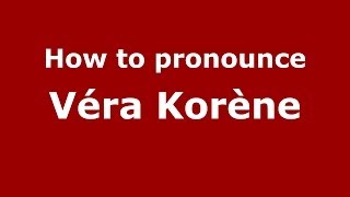 How to pronounce Véra Korène