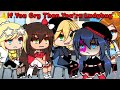 If You Cry Then Your The Ladybug Meme Original Mlb AU Gacha Life