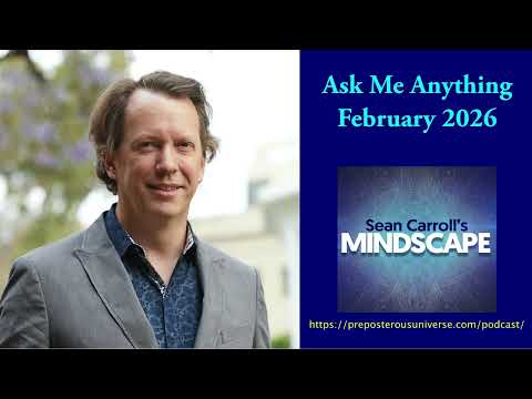 Mindscape Ask Me Anything, Sean Carroll | February 2026