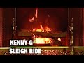 Kenny G - Sleigh Ride (Christmas Songs - Yule Log)