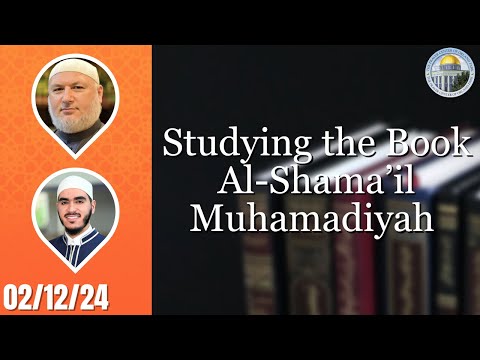 Studying the Book Al-Shama'il Muhamadiyah by Imam Al-Termidhi w/ Imam Kifah & @JafarHawa | 02/12/24