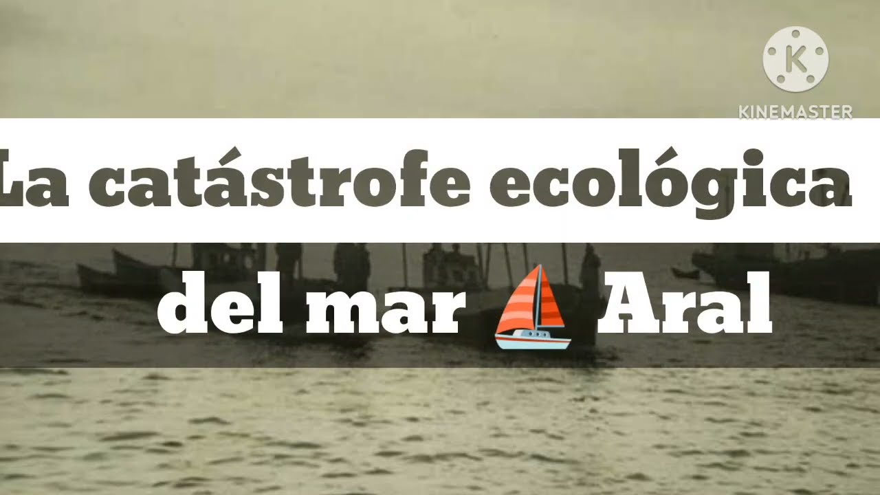 EL MAR ARAL, LA GRAN CATÁSTROFE ECOLÓGICA