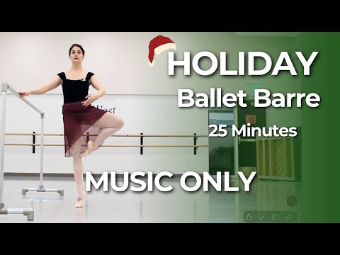 Holiday Ballet Barre: MUSIC ONLY (No Talking) 25 Min Intermediate/Advanced Class