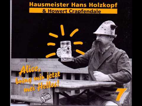 Hausmeister Hans Holzkopf & Howard Crapfendale - Alice, bring mir jetzt mei Helles!