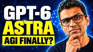 GPT-6 Astra: Is AGI here finally?
