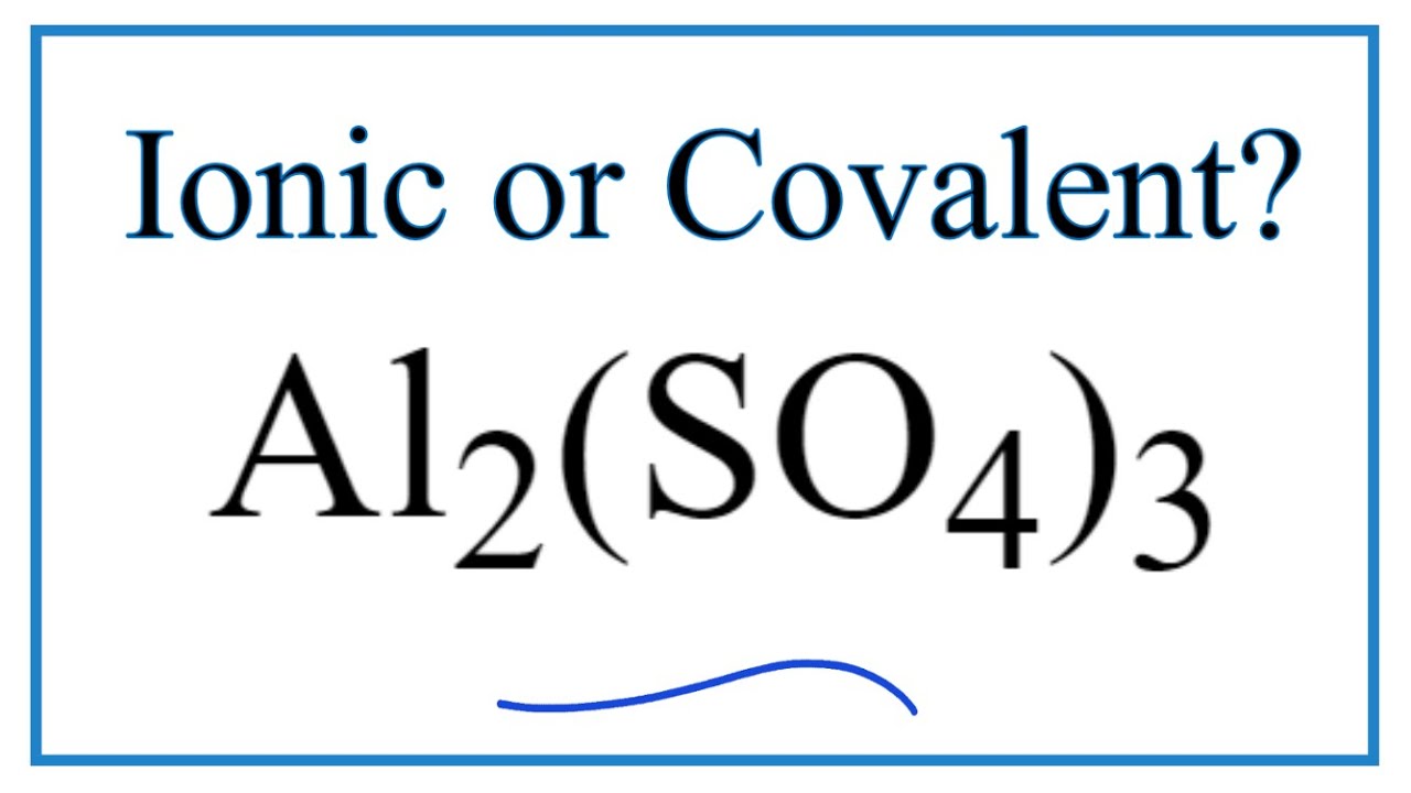Is Al2(SO4)3 (Aluminum sulfate) Ionic or Covalent