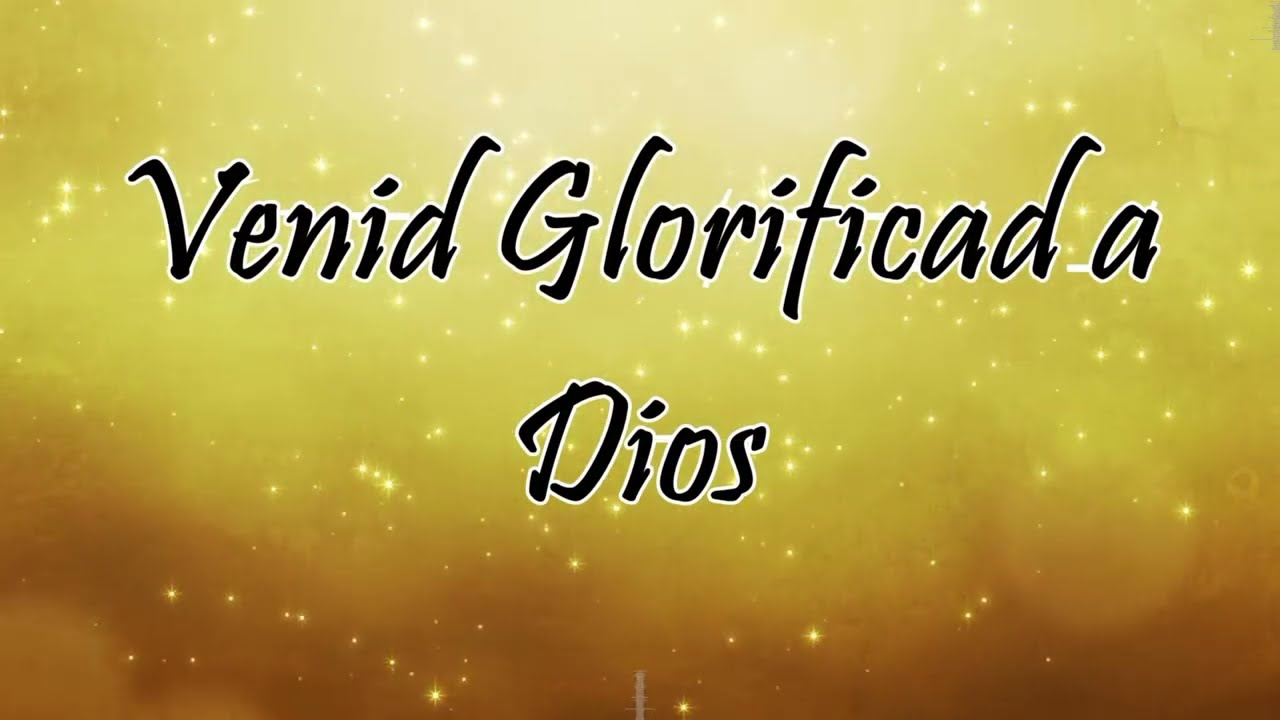 Venid, glorifica a Dios