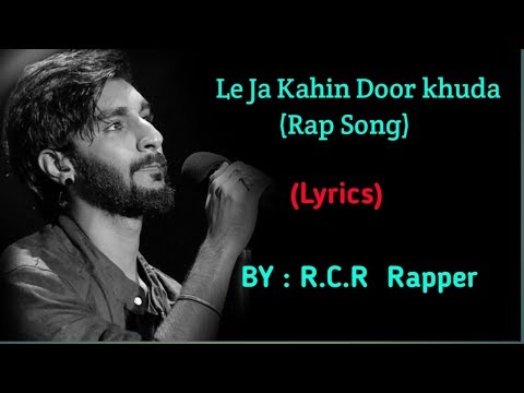 Le Jaa Kahin Door Khuda | R.C.R Rapper | Rap song | full rap song lyrics
