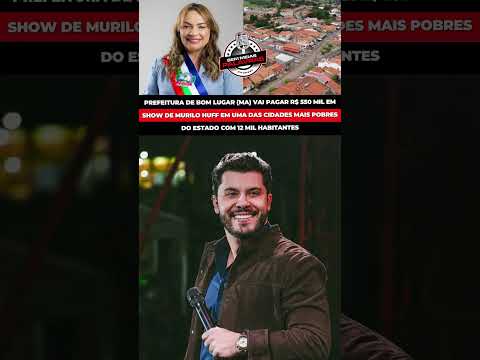 PREFEITURA DE BOM LUGAR (MA) VAI PAGAR R$550 MIL EM SHOW DE MURILO HUFF #shorts #youtubeshorts
