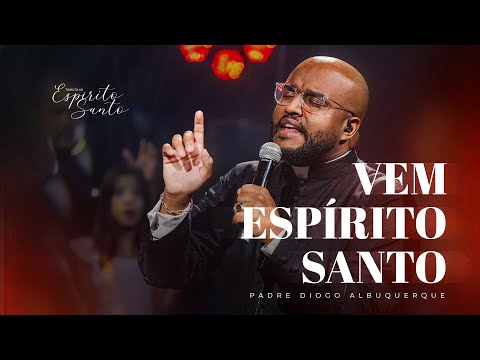 Padre Diogo Albuquerque  - Vem Espirito Santo