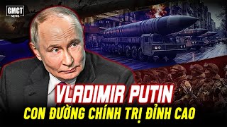 VLADIMIR PUTIN - CON ĐƯỜNG CHÍNH TRỊ ĐỈNH CAO