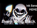 Ink Sans 𝙀𝙫𝙚𝙧𝙮𝙩𝙝𝙞𝙣𝙜 𝘽𝙡𝙖𝙘𝙠 Animation MEME UndertaleAU