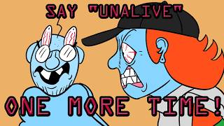 If you people dont stop saying unalive, Im going to unalive YOU!