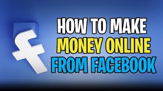 How to make money online from Facebook
