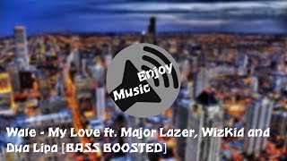 Wale - My Love ft. Major Lazer, WizKid, Dua Lipa [BASS BOOSTED]