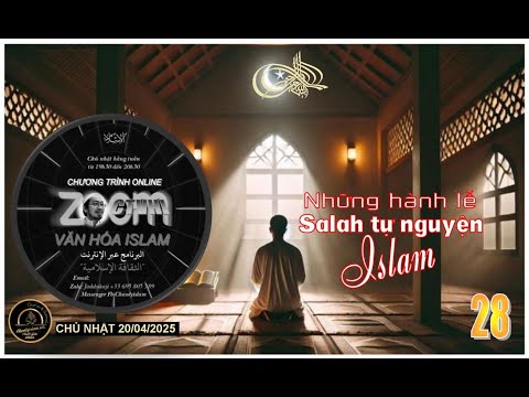 CT VĂN HÓA ISLAM #28 SUN 200425 - NHỮNG ÂN PHƯỚC CỦA MỖI THỂ LOẠI HÀNH LỄ SALAH