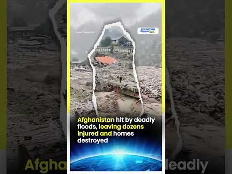 Afghanistan hit by deadly floods, leaving dozens injured and homes destroyed