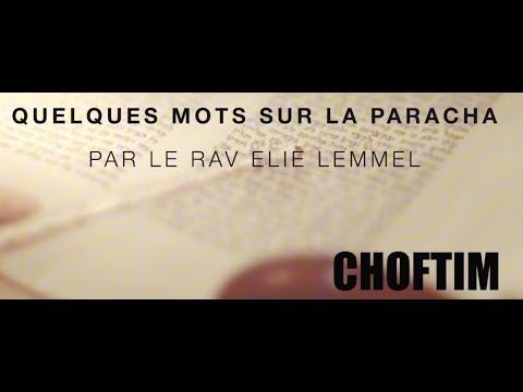 Une parole pas banale... Rav Elie Lemmel - Paracha Choftim