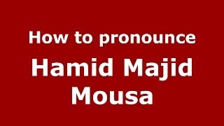 How to pronounce Hamid Majid Mousa