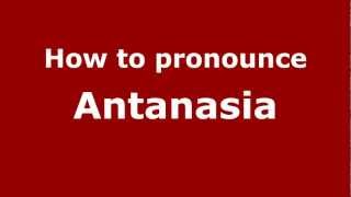 How to pronounce Antanasia