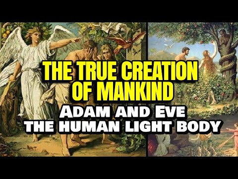 The True Creation Of Mankind; Adam and Eve & The Human Light Body