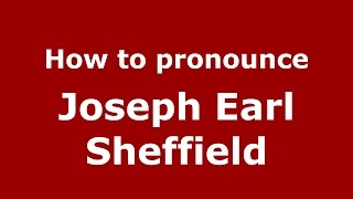 How to pronounce Joseph Earl Sheffield