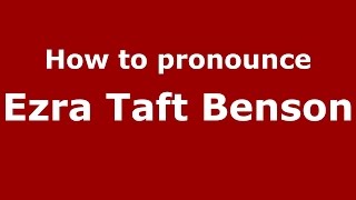 How to pronounce Ezra Taft Benson