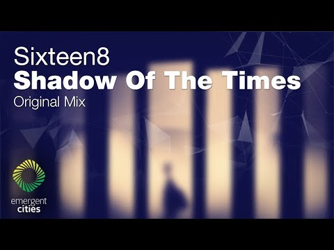 Sixteen8 - Shadow of the Times [Emergent Cities] (OUT NOW)