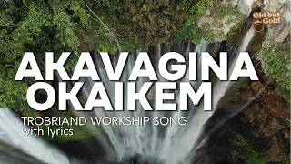 Akavagina Okaikem - Trobriand worship song