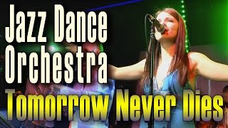 Tomorrow Never Dies (Sheryl Crow). Rusian Cover Song. Jazz Dance Orchestra. Russia, Moscow, 2013.
