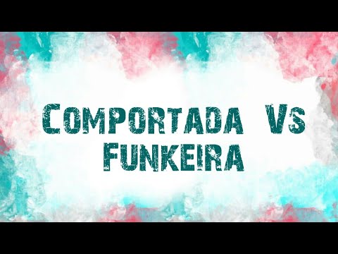 Comportada Vs Funkeira