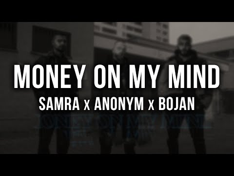 SAMRA X ANONYM X BOJAN - MONEY ON MY MIND [Lyrics]