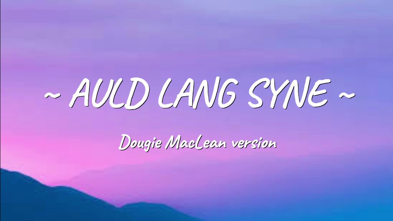 DOUGIE MACLEAN - AULD LANG SYNE (OFFICIAL LYRICS)