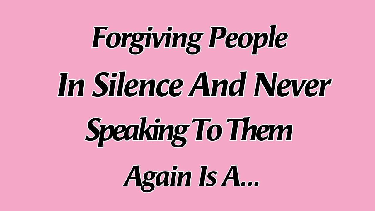 Forgiving people in silence and never speaking to them again is a... | Psychology Facts