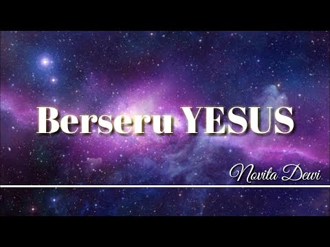 Berseru Yesus [lirik] - Novita Dewi - lagu rohani terbaru