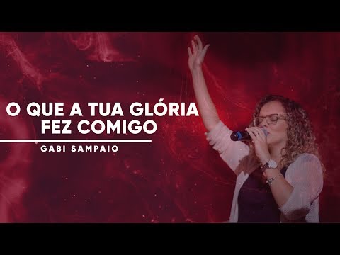 O que Tua Glória Fez Comigo | Gabi Sampaio