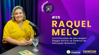 CONTRIBUIÇÕES DA ABORDAGEM REGGIO EMILIA NA ESTÉTICA DA EDUCAÇÃO - RAQUEL MELO | PODBRINCAR #5