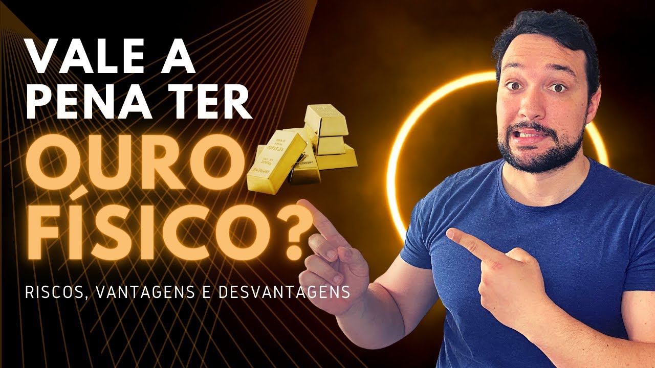 Vale A Pena Investir Em Ouro Físico? | Entenda Os Riscos, Vantagens E Desvantagens do Ouro Físico