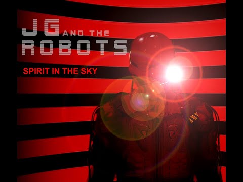 JG and the Robots - Spirit in the Sky  OFFICIAL VIDEO