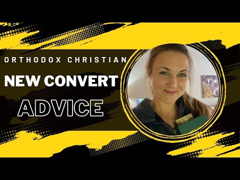 Orthodoxy: new convert advice