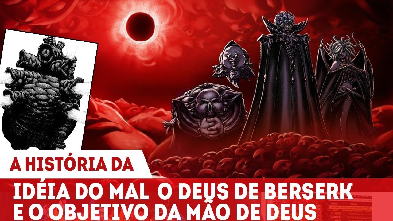 A HISTÓRIA DA IDÉIA DO MAL E O PLANO DA MÃO DE DEUS QUE LIGA AO FIM DE BERSERK
